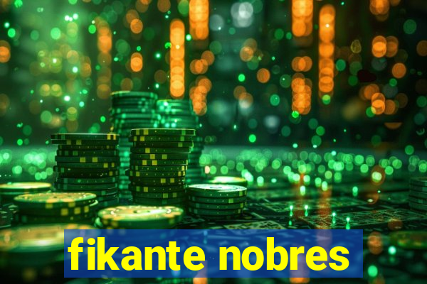 fikante nobres